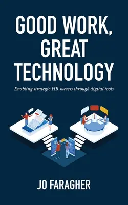 Un bon travail, une bonne technologie : Permettre la réussite stratégique des RH grâce aux outils numériques - Good Work, Great Technology: Enabling Strategic HR Success Through Digital Tools