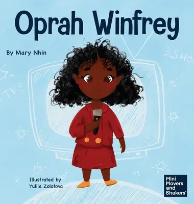 Oprah Winfrey : Un livre pour enfants sur la croyance en soi - Oprah Winfrey: A Kid's Book About Believing in Yourself