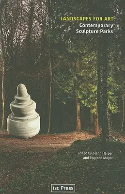 Paysages pour l'art : Parcs de sculptures contemporaines - Landscapes for Art: Contemporary Sculpture Parks