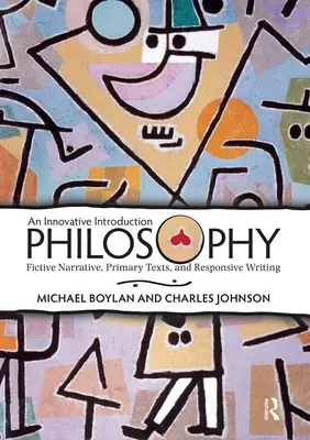 Philosophie : Une introduction innovante : Fictive Narrative, Primary Texts, and Responsive Writing (Récit fictif, textes primaires et écriture réactive) - Philosophy: An Innovative Introduction: Fictive Narrative, Primary Texts, and Responsive Writing