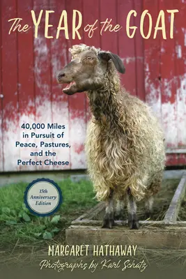 L'année de la chèvre : 40 000 miles à la poursuite de la paix, des pâturages et du fromage parfait - The Year of the Goat: 40,000 Miles in Pursuit of Peace, Pastures, and the Perfect Cheese