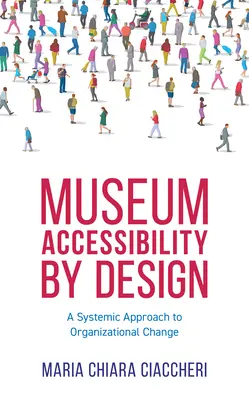 L'accessibilité des musées par la conception : Une approche systémique du changement organisationnel - Museum Accessibility by Design: A Systemic Approach to Organizational Change