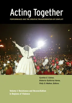 Agir ensemble I : Performance et transformation créative des conflits : Résistance et réconciliation dans les régions de violence - Acting Together I: Performance and the Creative Transformation of Conflict: Resistance and Reconciliation in Regions of Violence