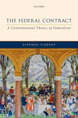 Contrat fédéral - Une théorie constitutionnelle du fédéralisme - Federal Contract - A Constitutional Theory of Federalism