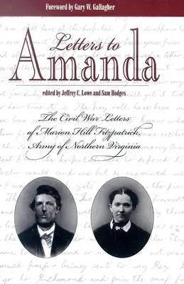 Lettres à Amanda : Les lettres de Marion Hill Fitzpatrick, armée de Virginie du Nord, pendant la guerre civile - Letters to Amanda: The Civil War Letters of Marion Hill Fitzpatrick, Army of Northern Virginia