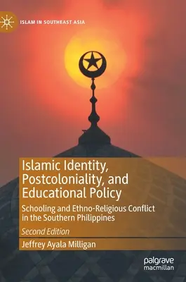 Identité islamique, postcolonialité et politique éducative : Scolarisation et conflit ethno-religieux dans le sud des Philippines - Islamic Identity, Postcoloniality, and Educational Policy: Schooling and Ethno-Religious Conflict in the Southern Philippines