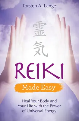 Reiki Made Easy : Guérissez votre corps et votre vie avec la puissance de l'énergie universelle - Reiki Made Easy: Heal Your Body and Your Life with the Power of Universal Energy