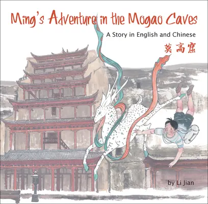 L'aventure de Ming dans les grottes de Mogao - Une histoire en anglais et en chinois (Histoires du zodiaque chinois) - Ming's Adventure in the Mogao Caves - A Story in English and Chinese