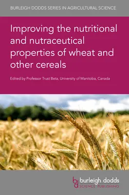 Amélioration des propriétés nutritionnelles et nutraceutiques du blé et d'autres céréales - Improving the Nutritional and Nutraceutical Properties of Wheat and Other Cereals