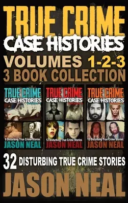 True Crime Case Histories - (Livres 1, 2 & 3) : 32 histoires vraies et troublantes - True Crime Case Histories - (Books 1, 2 & 3): 32 Disturbing True Crime Stories