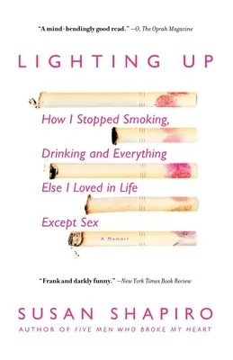 Lighting Up : Comment j'ai arrêté de fumer, de boire et tout ce que j'aimais dans la vie, sauf le sexe - Lighting Up: How I Stopped Smoking, Drinking, and Everything Else I Loved in Life Except Sex