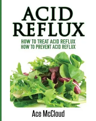 Reflux acide : Comment traiter le reflux acide : Comment prévenir le reflux acide - Acid Reflux: How To Treat Acid Reflux: How To Prevent Acid Reflux