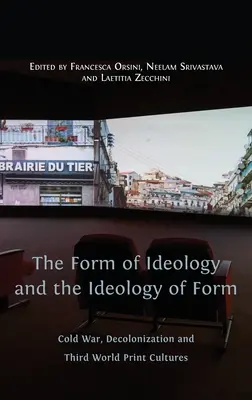 La forme de l'idéologie et l'idéologie de la forme : Guerre froide, décolonisation et cultures imprimées du tiers-monde - The Form of Ideology and the Ideology of Form: Cold War, Decolonization and Third World Print Cultures