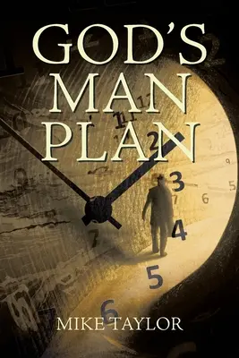 Le plan de l'homme de Dieu : Une étude chronologique complète du plan de Dieu pour l'humanité - God's Man Plan: A Complete Chronological Study of God's Plan for Mankind