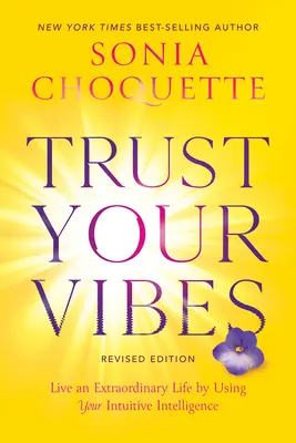 Faites confiance à vos vibrations (édition révisée) : Vivez une vie extraordinaire en utilisant votre intelligence intuitive - Trust Your Vibes (Revised Edition): Live an Extraordinary Life by Using Your Intuitive Intelligence