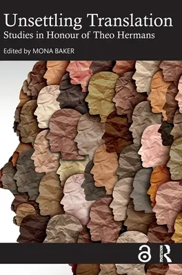 Unsettling Translation : Études en l'honneur de Theo Hermans - Unsettling Translation: Studies in Honour of Theo Hermans