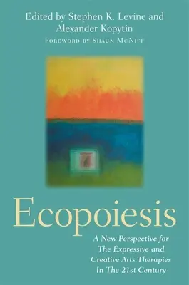 L'écopoïèse : Une nouvelle perspective pour les thérapies par les arts expressifs et créatifs au 21e siècle - Ecopoiesis: A New Perspective for the Expressive and Creative Arts Therapies in the 21st Century