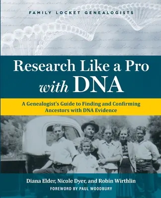 Faire des recherches comme un pro avec l'ADN : Le guide du généalogiste pour trouver et confirmer ses ancêtres grâce à l'ADN - Research Like a Pro with DNA: A Genealogist's Guide to Finding and Confirming Ancestors with DNA Evidence