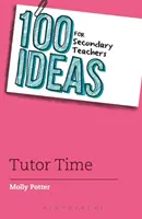 100 idées pour les enseignants du secondaire : L'heure du tutorat - 100 Ideas for Secondary Teachers: Tutor Time