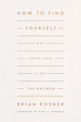 Comment se trouver soi-même : Pourquoi le regard vers l'intérieur n'est pas la réponse - How to Find Yourself: Why Looking Inward Is Not the Answer