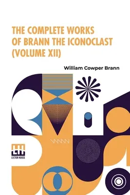 L'œuvre complète de Brann l'iconoclaste (tome XII) - The Complete Works Of Brann The Iconoclast (Volume XII)