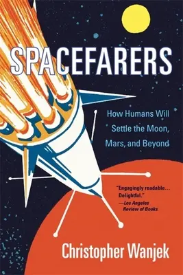 Spacefarers : Comment les humains s'installeront sur la Lune, Mars et au-delà - Spacefarers: How Humans Will Settle the Moon, Mars, and Beyond