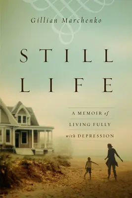 Still Life : Une mémoire de la vie avec la dépression - Still Life: A Memoir of Living Fully with Depression