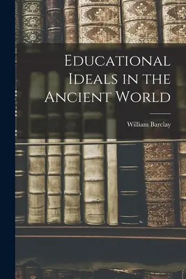 Les idéaux éducatifs dans le monde antique - Educational Ideals in the Ancient World