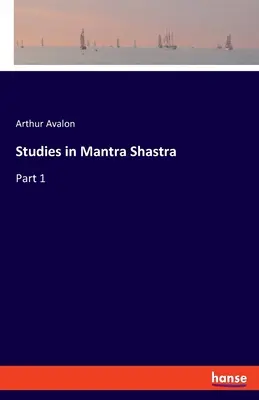 Études sur le Mantra Shastra : Partie 1 - Studies in Mantra Shastra: Part 1