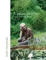 Cedric Morris - Une vie dans l'art et les plantes - Cedric Morris - A Life in Art and Plants