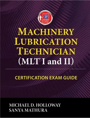 Guide d'examen de certification des techniciens en lubrification de machines (Mlt) I et II - Machinery Lubrication Technician (Mlt) I and II Certification Exam Guide