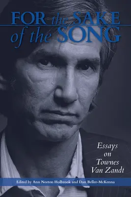 Pour l'amour de la chanson : Essais sur Townes Van Zandt - For the Sake of the Song: Essays on Townes Van Zandt