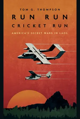 Run Run Cricket Run : Les guerres secrètes de l'Amérique au Laos - Run Run Cricket Run: America's Secret Wars in Laos