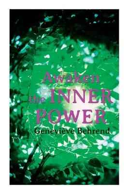 Réveillez le pouvoir intérieur : Votre pouvoir invisible, comment vivre la vie et l'aimer, réaliser les désirs de votre cœur. - Awaken the Inner Power: Your Invisible Power, How to Live Life and Love it, Attaining Your Heart's Desire