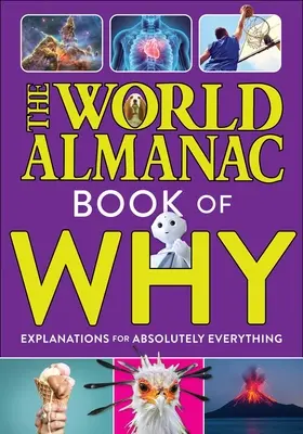 L'Almanach mondial du livre des pourquoi : Des explications pour absolument tout (Almanach Kids(tm) World) - The World Almanac Book of Why: Explanations for Absolutely Everything (Almanac Kids(tm) World)