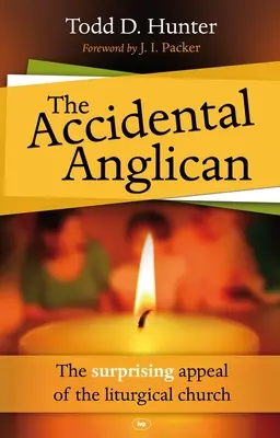 L'anglican accidentel : L'attrait surprenant de l'Église liturgique - The Accidental Anglican: The Surprising Appeal of the Liturgical Church