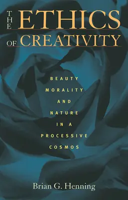 L'éthique de la créativité : Beauté, moralité et nature dans un cosmos processif - The Ethics of Creativity: Beauty, Morality, and Nature in a Processive Cosmos