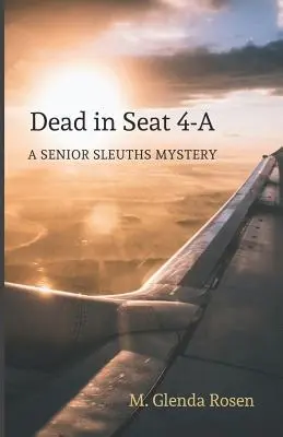 Mort sur le siège 4-A : un mystère de détectives chevronnés - Dead in Seat 4-A: A Senior Sleuths Mystery