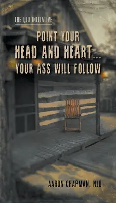 Pointez votre tête et votre cœur... votre cul suivra : L'Initiative QJO : Livre 1 - Point Your Head and Heart...Your Ass Will Follow: The QJO Initiative: Book 1