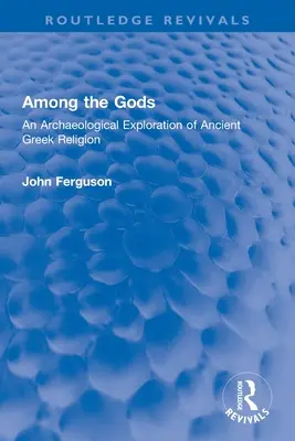 Parmi les dieux : une exploration archéologique de la religion grecque antique - Among the Gods: An Archaeological Exploration of Ancient Greek Religion