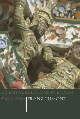 Les religions orientales dans le paganisme romain - Oriental Religions in Roman Paganism