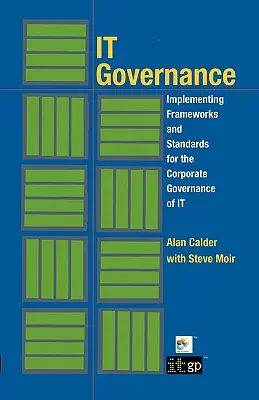 Gouvernance informatique : Mise en œuvre de cadres et de normes pour la gouvernance d'entreprise des technologies de l'information (couverture souple) - IT Governance: Implementing Frameworks and Standards for the Corporate Governance of IT (Softcover)