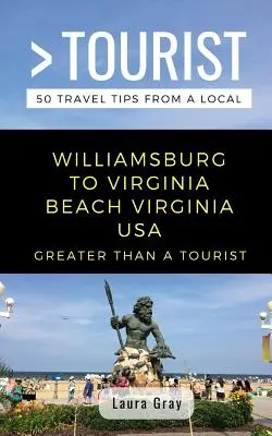 Greater Than a Tourist Williamsburg To Virginia Beach USA : 50 Travel Tips from a Local - Greater Than a Tourist Williamsburg To Virginia Beach USA: 50 Travel Tips from a Local