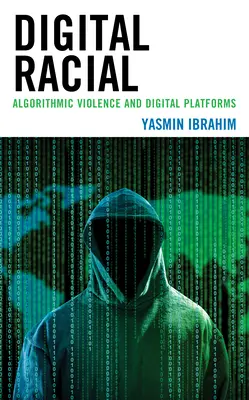 Le racial numérique : Violence algorithmique et plateformes numériques - Digital Racial: Algorithmic Violence and Digital Platforms