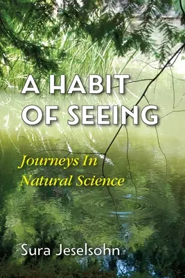 Une habitude de voir : Voyages en sciences naturelles - A Habit Of Seeing: Journeys In Natural Science