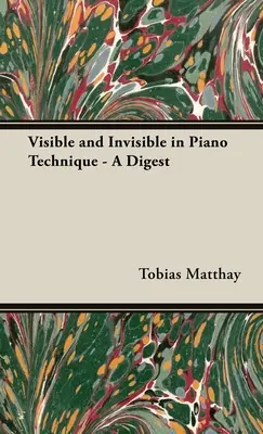 Le visible et l'invisible dans la technique pianistique - Un condensé - Visible and Invisible in Piano Technique - A Digest