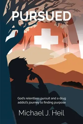 Poursuivi : La poursuite incessante de Dieu et le voyage d'un toxicomane à la recherche d'une raison d'être - Pursued: God's relentless pursuit and a drug addict's journey to finding purpose