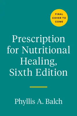 Prescription pour la guérison nutritionnelle, 6e édition : Une référence pratique A-To-Z pour des remèdes sans médicaments utilisant des vitamines, des minéraux, des herbes et des compléments alimentaires. - Prescription for Nutritional Healing, Sixth Edition: A Practical A-To-Z Reference to Drug-Free Remedies Using Vitamins, Minerals, Herbs, & Food Supple