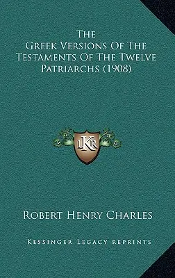 Les versions grecques des testaments des douze patriarches (1908) - The Greek Versions Of The Testaments Of The Twelve Patriarchs (1908)