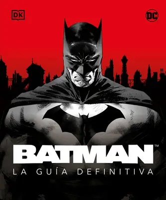 Batman. La Gua Definitiva (le guide ultime) - Batman. La Gua Definitiva (the Ultimate Guide)